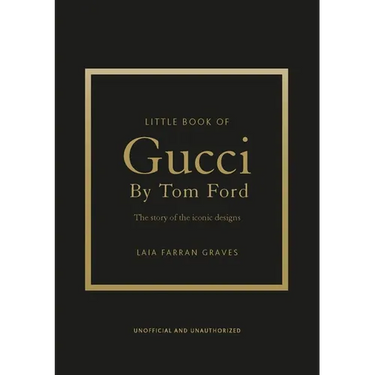Little Book of Gucci by Tom Ford: The Story of the Iconic Fashion Designer