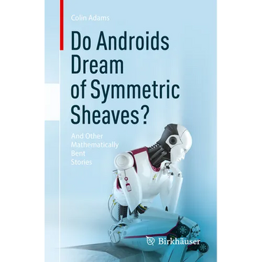 Do Androids Dream of Symmetric Sheaves?: And Other Mathematically Bent Stories