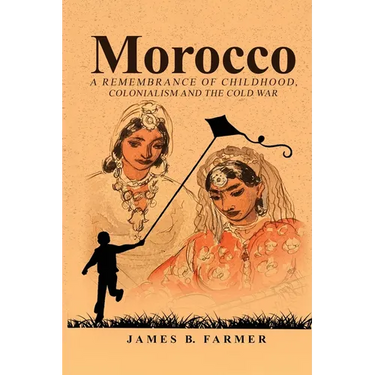 Morocco: A Remembrance of Childhood, Colonialism and the Cold War
