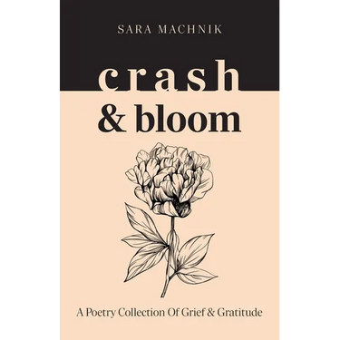 crash & bloom: A poetry collection of grief & gratitude