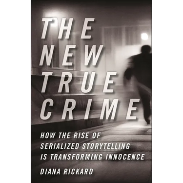 The New True Crime: How the Rise of Serialized Storytelling Is Transforming Innocence