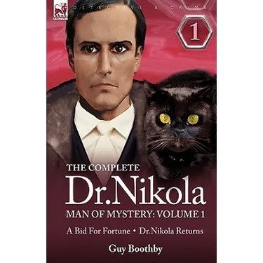 The Complete Dr Nikola-Man of Mystery: Volume 1-A Bid for Fortune & Dr Nikola Returns