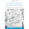 The Four Deaths of Acorn Whistler: Telling Stories in Colonial America