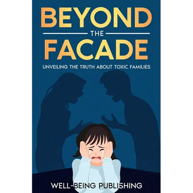 Beyond the Facade: Unveiling the Truth About Toxic Families