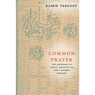 Common Prayer: The Language of Public Devotion in Early Modern England