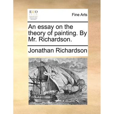 An Essay on the Theory of Painting. by Mr. Richardson.