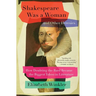 Shakespeare Was a Woman and Other Heresies: How Doubting the Bard Became the Biggest Taboo in Literature