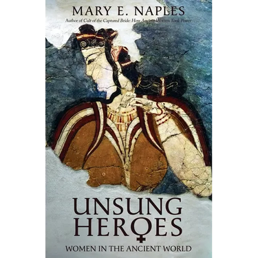 Unsung Heroes: Women in the Ancient World