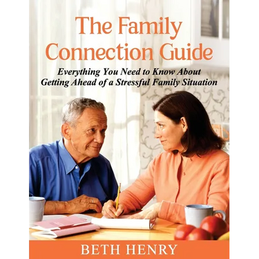 The Family Connection Guide: Everything You Need to Know About Getting Ahead of a Stressful Family Situation