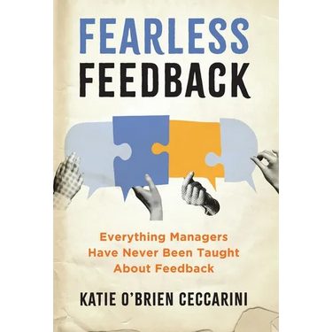 Fearless Feedback: Everything Managers Have Never Been Taught About Feedback