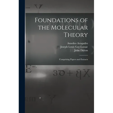 Foundations of the Molecular Theory: Comprising Papers and Extracts