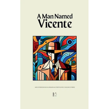 A Man Named Vicente And Other Bilingual Brazilian Portuguese-English Stories