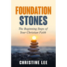 Foundation Stones: The Beginning Steps of Your Christian Faith