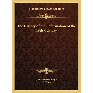 The History of the Reformation of the 16th Century