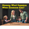 Mommy What Happens When Someone Dies?