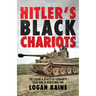 Hitler's Black Chariots: The Legend & Reality of Germany's Tiger Tank in World War Two