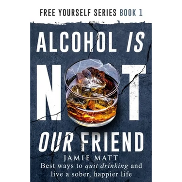 Alcohol is not our friend: Best ways to quit drinking and live a sober, happier life
