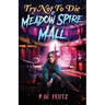 Try Not to Die: At Meadow Spire Mall: An Interactive Adventure