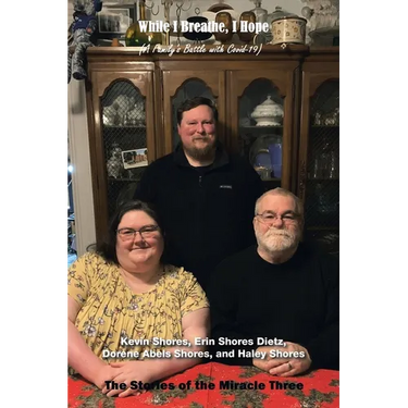 While I Breathe, I Hope: A Family's Battle with Covid-19: the Stories of Miracle Three