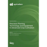 Precision Planting Technology and Equipment in Advanced Crop Cultivation