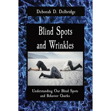 Blind Spots and Wrinkles: Understanding Our Blind Spots and Behavior Quirks