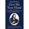 John Wesley's Give Me Your Hand: Set in Modern Language With Introduction and Suggestions for Group Use