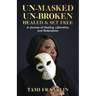 Un-Masked, Un-Broken, Healed & Set Free: A Journey of Healing, Liberation, and Redemption