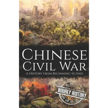 Chinese Civil War: A History from Beginning to End