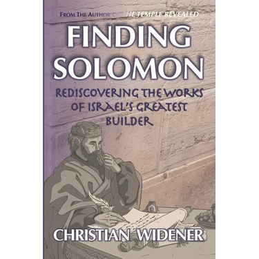 Finding Solomon: Rediscovering the Works of Israel's Greatest Builder