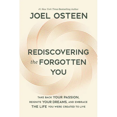 Rediscovering the Forgotten You: Take Back Your Passion, Reignite Your Dreams, and Embrace the Life You Were Created to Live