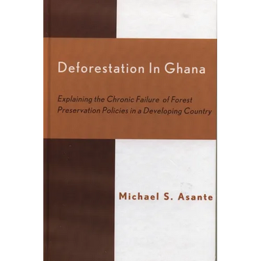 Deforestation in Ghana: Explaining the Chronic Failure of Forest Preservation Policies in a Developing Country