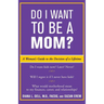 Do I Want to Be a Mom?: A Woman's Guide to the Decision of a Lifetime