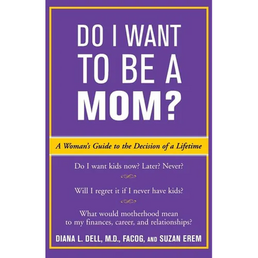Do I Want to Be a Mom?: A Woman's Guide to the Decision of a Lifetime