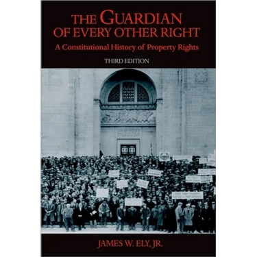 The Guardian of Every Other Right: A Constitutional History of Property Rights