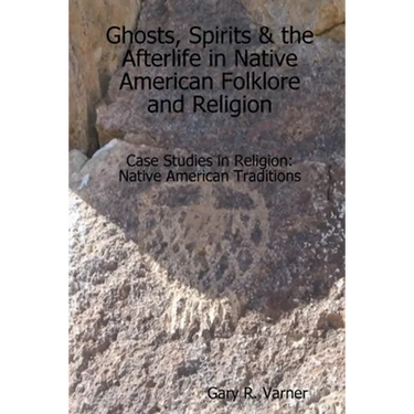 Ghosts, Spirits & the Afterlife in Native American Folklore and Religion