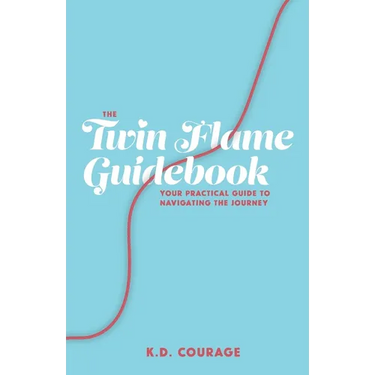 The Twin Flame Guidebook: Your Practical Guide to Navigating the Journey