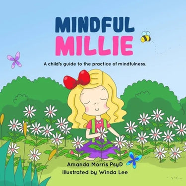 Mindful Millie: A child's guide to the practice of mindfulness.