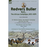 Redvers Buller V.C., the African Campaigns,1873-1879-Sir Redvers Buller, the Ashanti Campaign and the Zulu War by C. H. Melville & Sir Redvers H. Bull