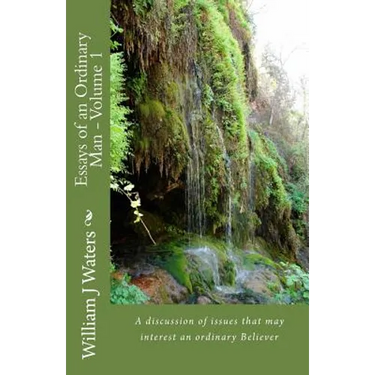 Essays of an Ordinary Man - Volume 1: A discusion of issues that may interest an ordinary Believer