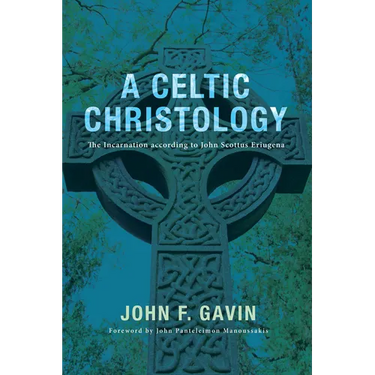 A Celtic Christology: The Incarnation According to John Scottus Eriugena