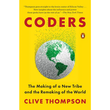 Coders: The Making of a New Tribe and the Remaking of the World
