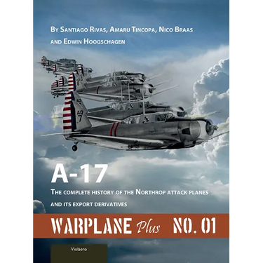 Warplane Plus 01: A17 - The Complete History of the Northrop Attack Planes and Its Export Derivatives
