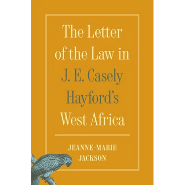The Letter of the Law in J. E. Casely Hayford's West Africa