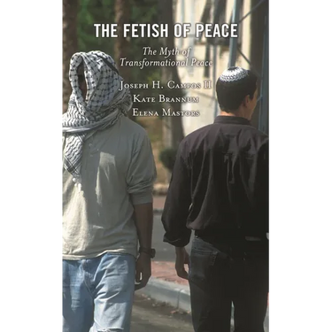 The Fetish of Peace: The Myth of Transformational Peace