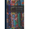 Lake Victoria: A Narrative of Explorations in Search of the Source of the Nile