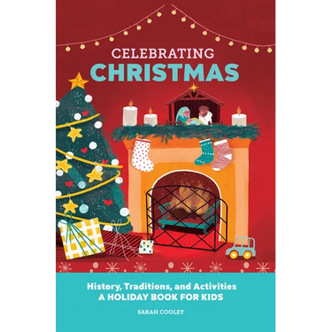 Celebrating Christmas: History, Traditions, and Activities - A Holiday Book for Kids