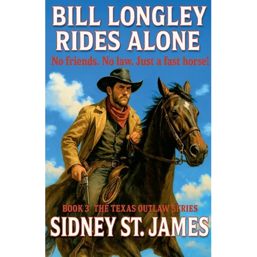 Bill Longley Rides Alone - No Friends. No Law. Just a Fast Horse!