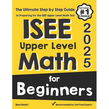 ISEE Upper Level Math for Beginners: The Ultimate Step by Step Guide to Preparing for the ISEE Upper Level Math Test
