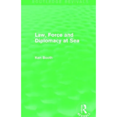 Law, Force and Diplomacy at Sea (Routledge Revivals)