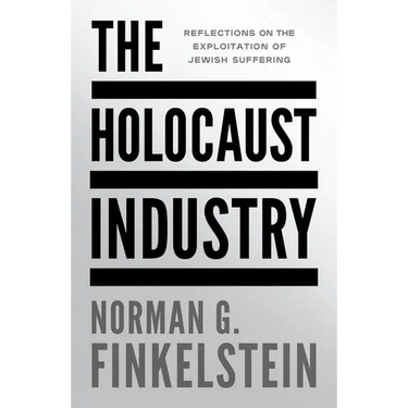 The Holocaust Industry: Reflections on the Exploitation of Jewish Suffering